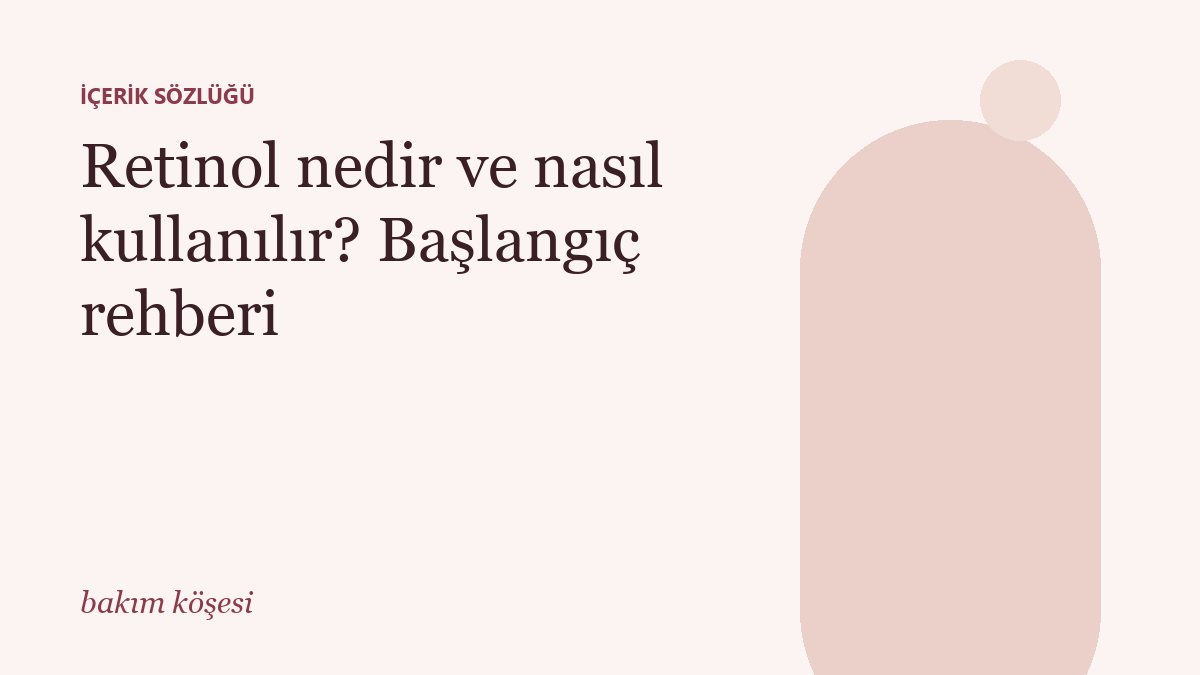 Retinol nedir ve nasıl kullanılır? Başlangıç rehberi